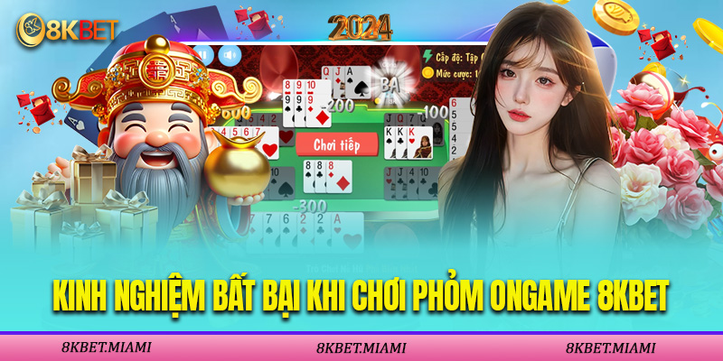 Kinh Nghiệm Bất Bại Khi Chơi Phỏm Ongame 8Kbet