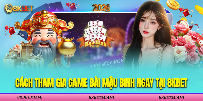Hướng Dẫn Cách Tham Gia Game Bài Mậu Binh Ngay Tại Nhà Cái 8KBET