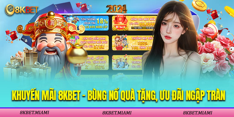 Khuyến Mãi 8KBET – Bùng Nổ Quà Tặng, Ưu Đãi Ngập Tràn Khuyến Mãi 8KBET - Bùng Nổ Quà Tặng, Ưu Đãi Ngập Tràn
