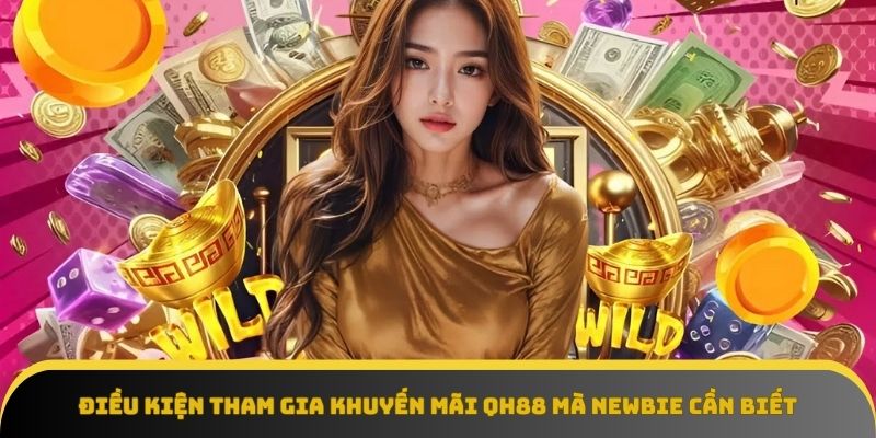 Điểm danh những điều kiện tham gia khuyến mãi QH88