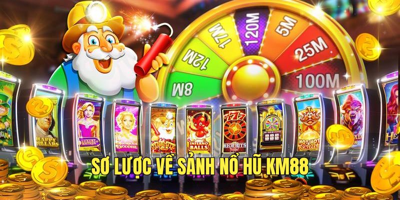 Khám phá sảnh Nổ hũ KM88 hấp dẫn 